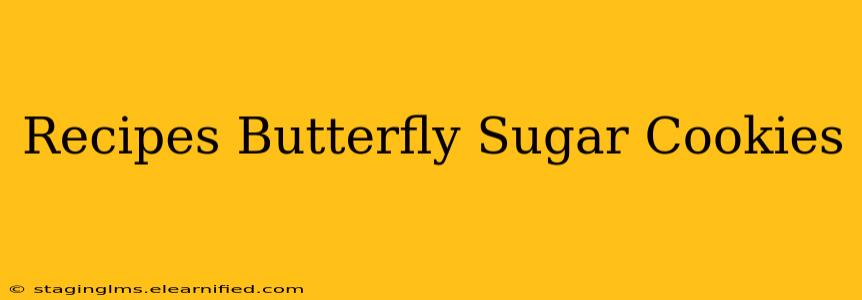 Recipes Butterfly Sugar Cookies